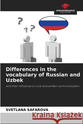 Differences in the vocabulary of Russian and Uzbek SAFAROVA, SVETLANA 9786208942878 Our Knowledge Publishing - książka