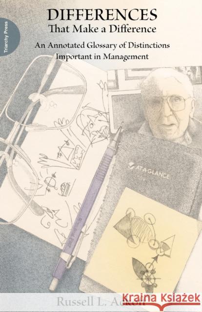 Differences That Make a Difference: An Annotated Glossary of Distinctions Important in Management Russell Ackoff 9781908009012 Triarchy Press - książka