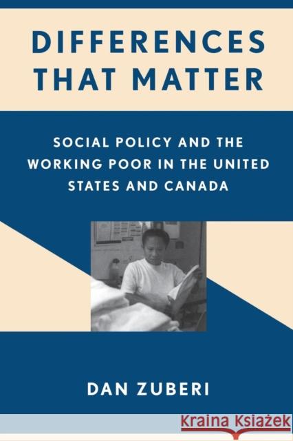 Differences That Matter: Social Policy and the Working Poor in the United States and Canada Zuberi, Dan 9780801444074 ILR Press - książka