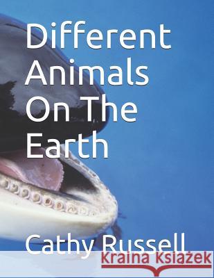 Different Animals On The Earth Cathy Prather Russell Cathy Prather Russell 9781099031250 Independently Published - książka