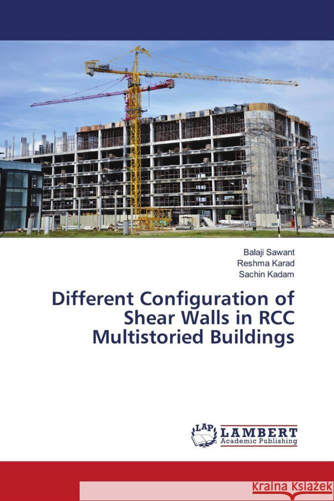 Different Configuration of Shear Walls in RCC Multistoried Buildings Sawant, Balaji, karad, Reshma, Kadam, Sachin 9786205496084 LAP Lambert Academic Publishing - książka