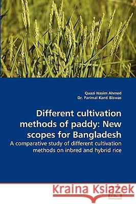 Different Cultivation Methods of Paddy: New Scopes for Bangladesh Quazi Nasim Ahmed, Dr Primal Kanti Biswas 9783639270563 VDM Verlag - książka