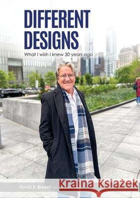 Different Designs: What I Wish I Knew 30 Years Ago David Bryant 9781954617841 Yawn Publishing LLC - książka