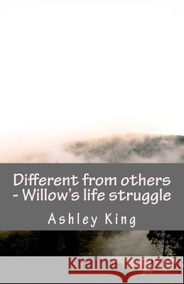 Different from others - Willow's life struggle Ashley B. King 9781548140458 Createspace Independent Publishing Platform - książka