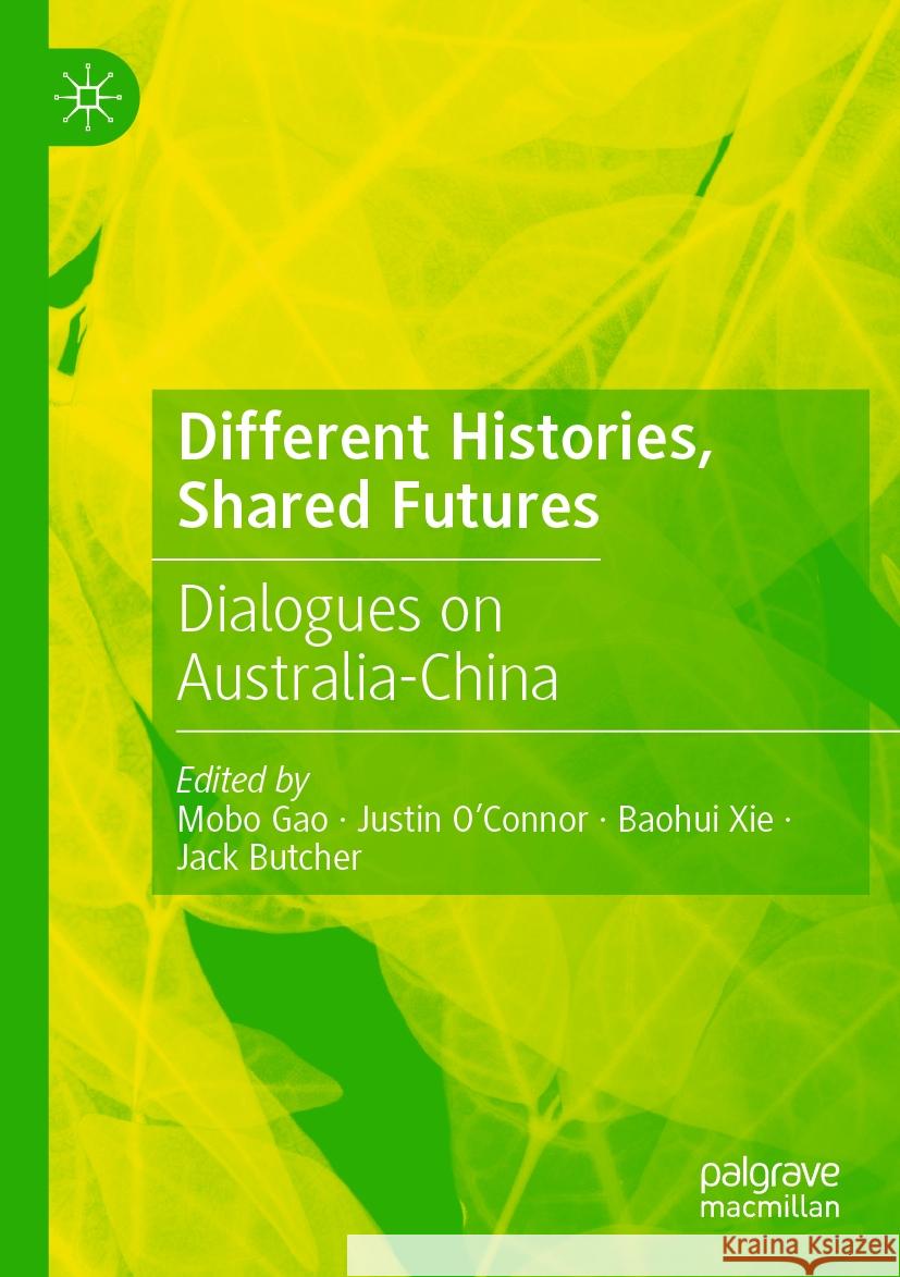 Different Histories, Shared Futures: Dialogues on Australia-China Mobo Gao Justin O'Connor Baohui Xie 9789811991936 Palgrave MacMillan - książka