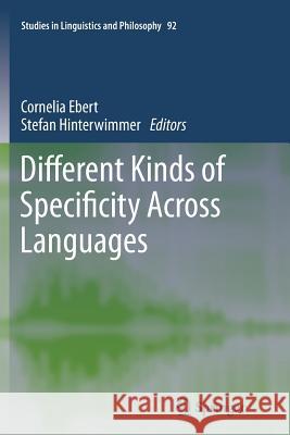 Different Kinds of Specificity Across Languages Cornelia Ebert Stefan Hinterwimmer 9789401781411 Springer - książka