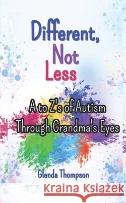 Different, Not Less: The A to Z's of Autism through Grandma's Eyes Glenda Thompson 9781963680102 Rattler Press - książka