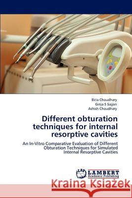 Different obturation techniques for internal resorptive cavities Choudhary, Ekta 9783848447480 LAP Lambert Academic Publishing - książka