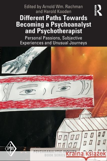 Different Paths Towards Becoming a Psychoanalyst and Psychotherapist: Personal Passions, Subjective Experiences and Unusual Journeys Arnold Wm Rachman Harold Kooden 9780367523046 Routledge - książka