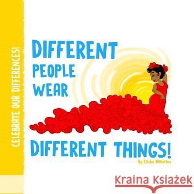 Different People Wear Different Things! Elisha M. Dimatteo 9781546690290 Createspace Independent Publishing Platform - książka