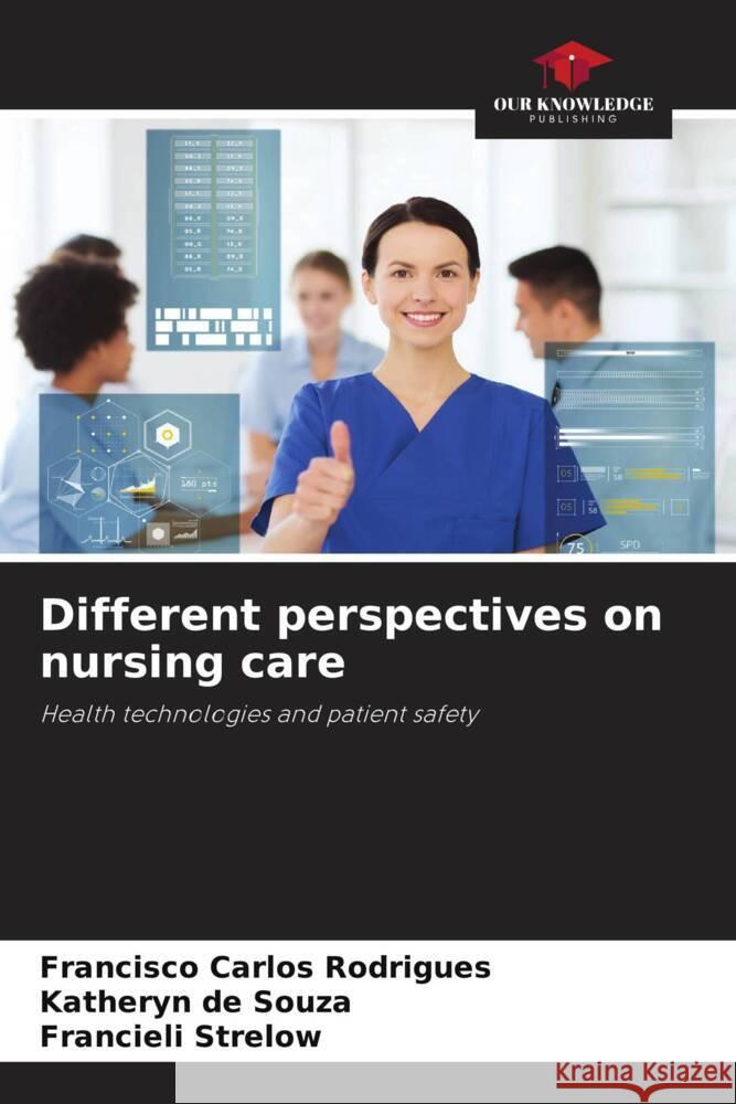 Different perspectives on nursing care Rodrigues, Francisco Carlos, de Souza, Katheryn, Strelow, Francieli 9786206451969 Our Knowledge Publishing - książka