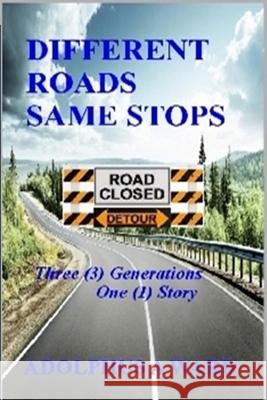 Different Roads Same Stops: Three (3) Generations One (1) Story Adolphus Ambrose Ward 9780983947738 Adolphus a Ward - książka