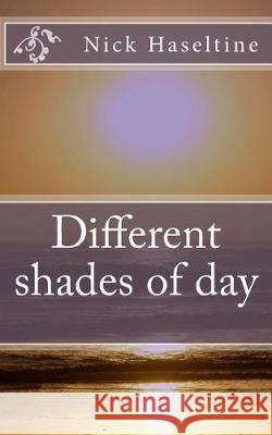 Different shades of day Haseltine, Nick 9781973833826 Createspace Independent Publishing Platform - książka