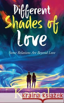 Different Shades of Love: Some Relations Are Beyond Love Komal 9781644291658 Notion Press, Inc. - książka