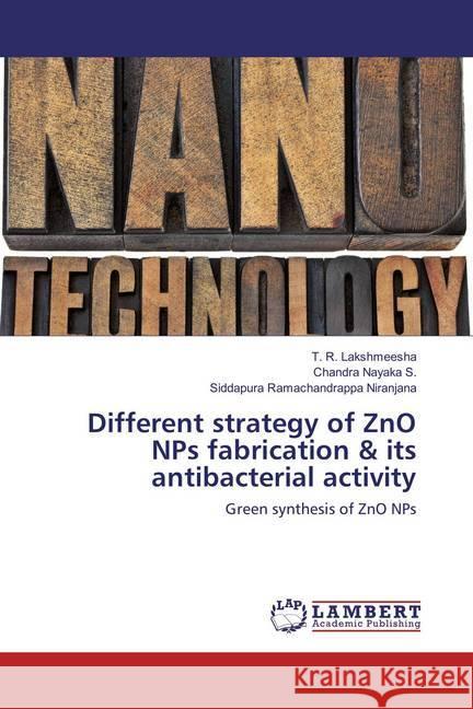 Different strategy of ZnO NPs fabrication & its antibacterial activity : Green synthesis of ZnO NPs Lakshmeesha, T. R.; Nayaka S., Chandra; Niranjana, Siddapura Ramachandrappa 9786138185734 LAP Lambert Academic Publishing - książka