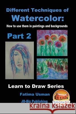 Different Techniques of Watercolor: How to use them in paintings and backgrounds Part 2 Davidson, John 9781530871773 Createspace Independent Publishing Platform - książka