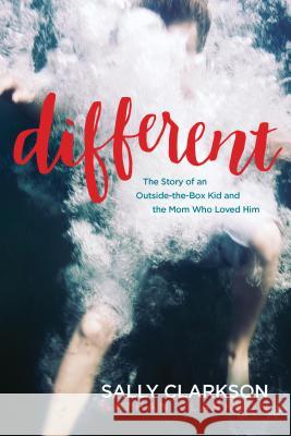 Different: The Story of an Outside-The-Box Kid and the Mom Who Loved Him Sally Clarkson Nathan Clarkson 9781496420114 Tyndale House Publishers - książka