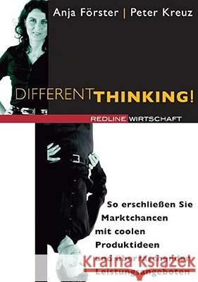 Different Thinking! : So erschließen Sie Marktchancen mit coolen Produktideen und überraschenden Leistungsangeboten Förster, Anja Kreuz, Peter  9783636011862 Redline Wirtschaftsverlag - książka
