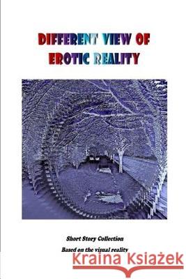 Different View of Erotic Reality: Short story collection based on visual reality Michael Phoenix 9781086676440 Independently Published - książka