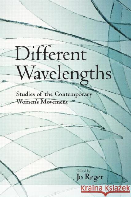 Different Wavelengths: Studies of the Contemporary Women's Movement Reger, Jo 9780415948791 Routledge - książka