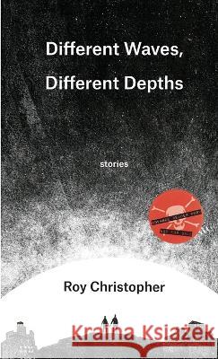 Different Waves, Different Depths Roy Christopher   9798988013303 Impeller Press - książka