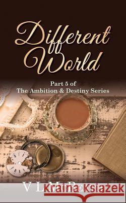 Different World: Part 5 of The Ambition & Destiny Series McBeath, VL 9781999942618 Valyn Publishing - książka