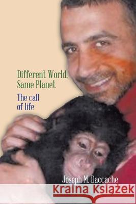 Different World, Same Planet: The Call of Life Daccache, Joseph M. 9781491861240 Authorhouse - książka