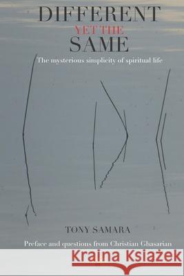 Different yet the same: The mysterious simplicity of spiritual life Christian Ghasarian Tony Samara 9782491152031 API Tahiti - książka
