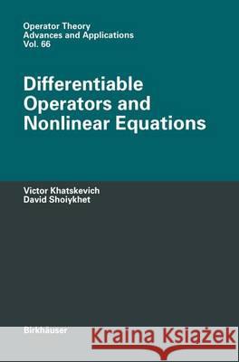 Differentiable Operators and Nonlinear Equations Victor Khatskevich David Shoiykhet 9783764329297 Birkhauser - książka