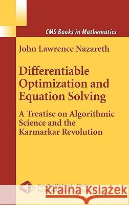 Differentiable Optimization and Equation Solving: A Treatise on Algorithmic Science and the Karmarkar Revolution Nazareth, John L. 9780387955728 Springer - książka