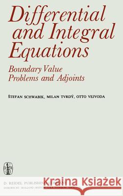 Differential and Integral Equations: Boundary Value Problems and Adjoints Stefan Schwabik M. Tvrdc= S. Schwabik 9789027708021 Springer - książka