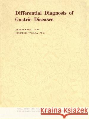 Differential Diagnosis of Gastric Diseases K. Kawai H. Tanaka 9783642657672 Springer - książka