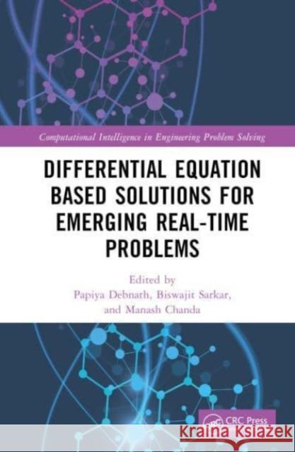 Differential Equation Based Solutions for Emerging Real-Time Problems Papiya Debnath Biswajit Sarkar Manash Chanda 9781032131382 CRC Press - książka