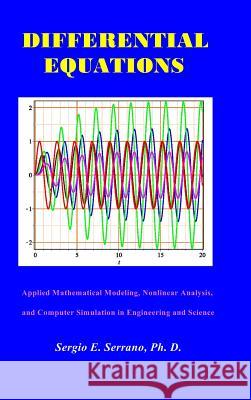 Differential Equations: Applied Mathematical Modeling, Nonlinear Analysis, and Computer Simulation in Engineering and Science. Sergio E Serrano 9780988865211 Hydroscience Inc. - książka