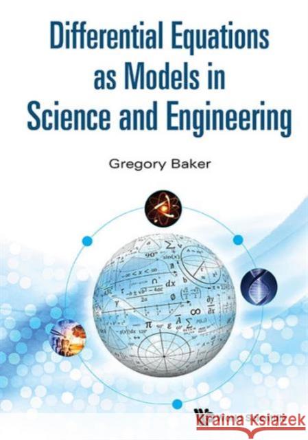 Differential Equations as Models in Science and Engineering Gregory Baker 9789814656962 World Scientific Publishing Company - książka