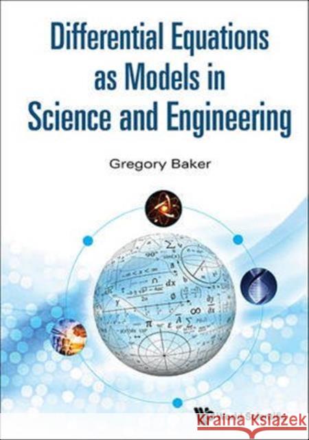 Differential Equations as Models in Science and Engineering Gregory Baker 9789814656979 World Scientific Publishing Company - książka