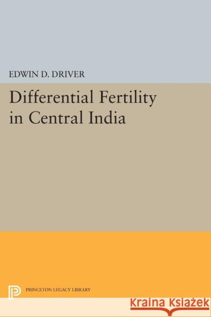 Differential Fertility in Central India Driver, Edwin D. 9780691625317 John Wiley & Sons - książka