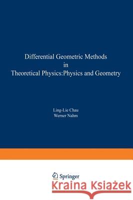 Differential Geometric Methods in Theoretical Physics: Physics and Geometry Chau, Ling-Lie 9781468491500 Springer - książka