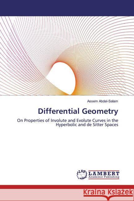 Differential Geometry : On Properties of Involute and Evolute Curves in the Hyperbolic and de Sitter Spaces Abdel-Salam, Assem 9786200550330 LAP Lambert Academic Publishing - książka