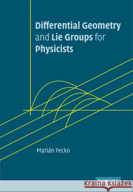 Differential Geometry and Lie Groups for Physicists Marian Fecko 9780521187961 Cambridge University Press - książka