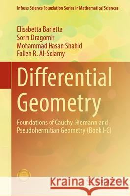 Differential Geometry: Foundations of Cauchy-Riemann and Pseudohermitian Geometry (Book I-C) Elisabetta Barletta Sorin Dragomir Mohammad Hasan Shahid 9789819650194 Springer - książka