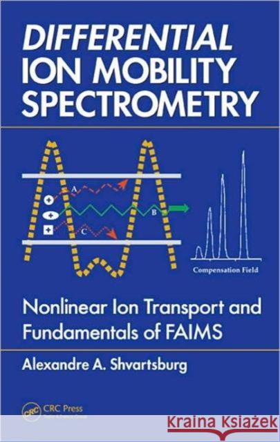 Differential Ion Mobility Spectrometry: Nonlinear Ion Transport and Fundamentals of FAIMS Shvartsburg, Alexandre A. 9781420051063 CRC - książka