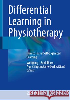 Differential Learning in Physiotherapy: How to Foster Self-Organized Learning Wolfgang Sch?llhorn Agne Slapsinskaite-Dackevičiene 9783031987861 Springer - książka