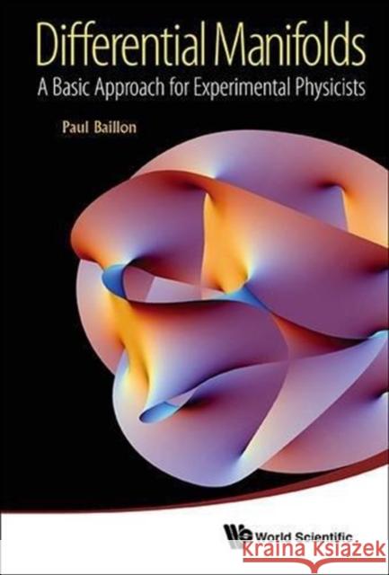 Differential Manifolds: A Basic Approach for Experimental Physicists Baillon, Paul 9789814449564  - książka