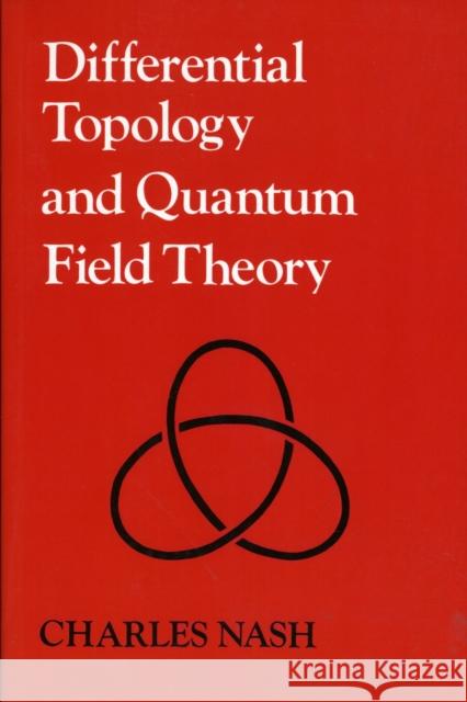 Differential Topology and Quantum Field Theory Charles Nash 9780125140768 Academic Press - książka