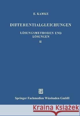 Differentialgleichungen Lösungsmethoden Und Lösungen: II. Partielle Differentialgleichungen Erster Ordnung Für Eine Gesuchte Funktion Kamke, Erich 9783663120582 Springer - książka