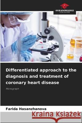 Differentiated approach to the diagnosis and treatment of coronary heart disease Hasanzhanova, Farida 9786208793913 Our Knowledge Publishing - książka