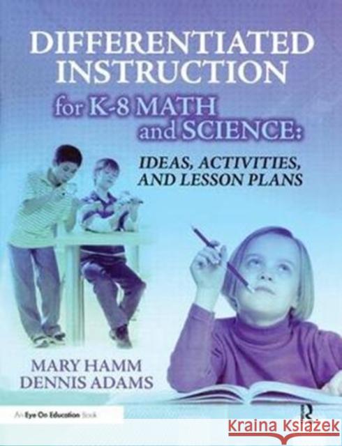 Differentiated Instruction for K-8 Math and Science: Ideas, Activities, and Lesson Plans Mary Hamm 9781138435629 Routledge - książka