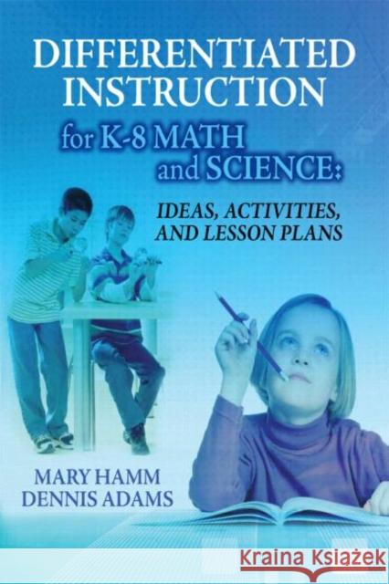 Differentiated Instruction for K-8 Math and Science: Ideas, Activities, and Lesson Plans Hamm, Mary 9781596670716 Eye on Education, - książka