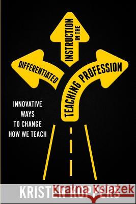 Differentiated Instruction in the Teaching Profession: Innovative ways to change how we teach Kristen Koppers 9781970133165 Edumatch - książka